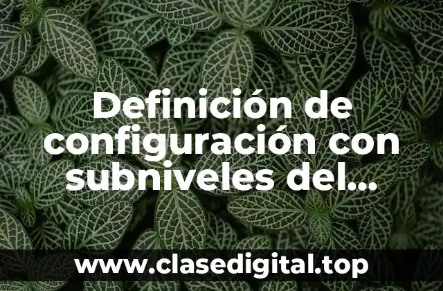 Ejemplos de configuración con subniveles del átomo