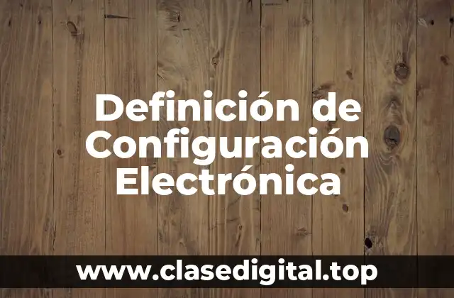 Definición de Configuración Electrónica