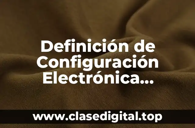 Definición de Configuración Electrónica Desarrollada