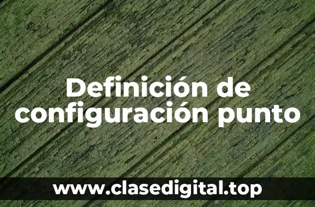 Definición de configuración punto
