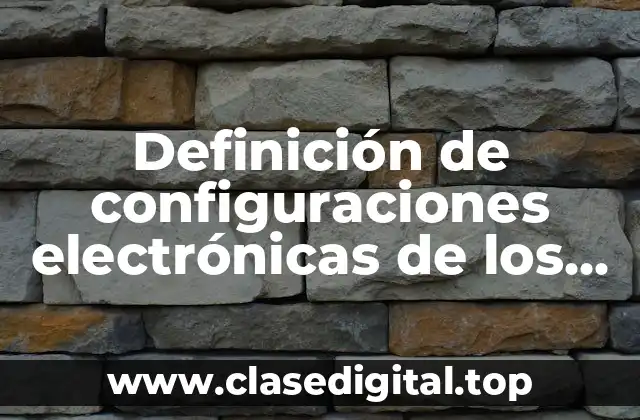 Definición de configuraciones electrónicas de los elementos