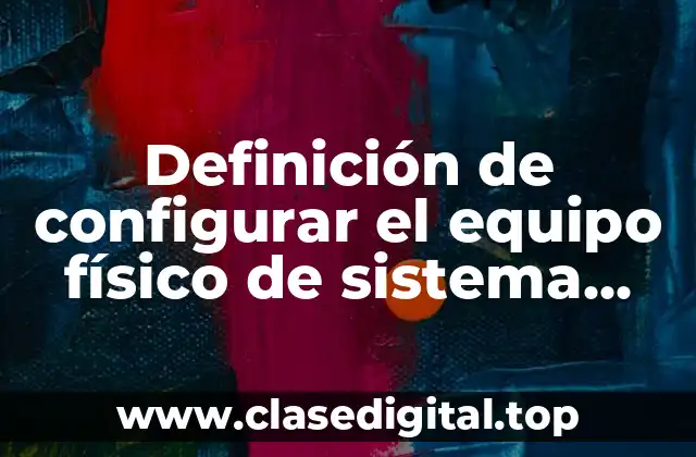 Definición de configurar el equipo físico de sistema operativo