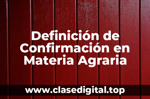 Definición de Confirmación en Materia Agraria