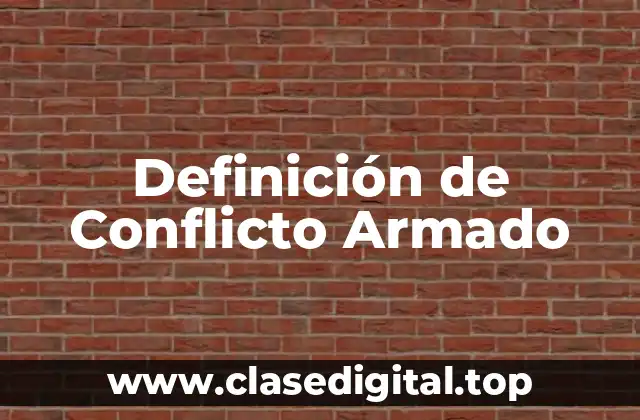 Definición de Conflicto Armado