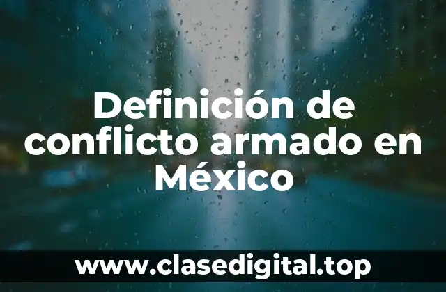 Definición de conflicto armado en México