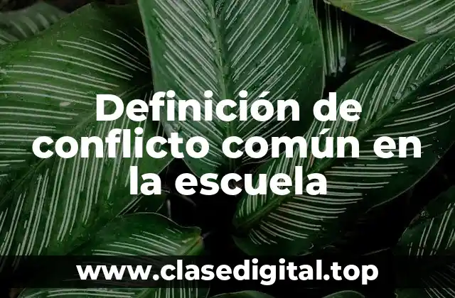Ejemplos de conflicto común en la escuela