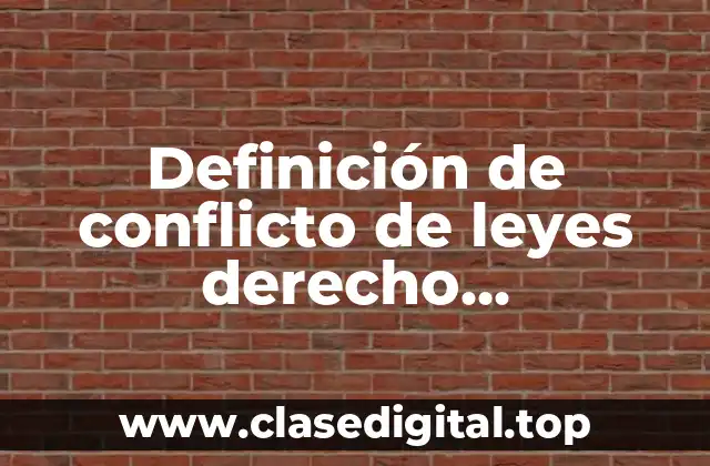 Definición de conflicto de leyes derecho internacional privado