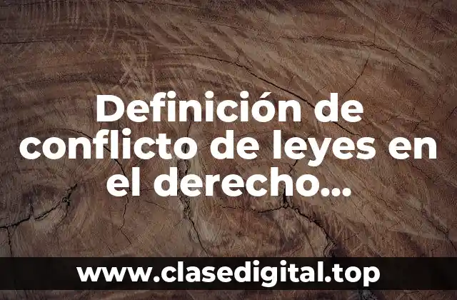 Definición de conflicto de leyes en el derecho internacional privado