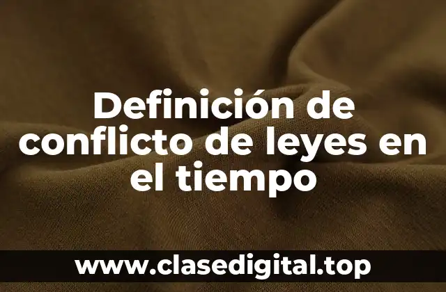 Definición de conflicto de leyes en el tiempo