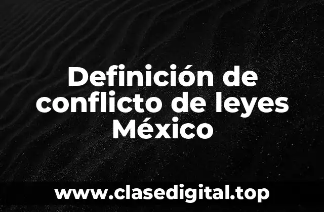 Definición de conflicto de leyes México