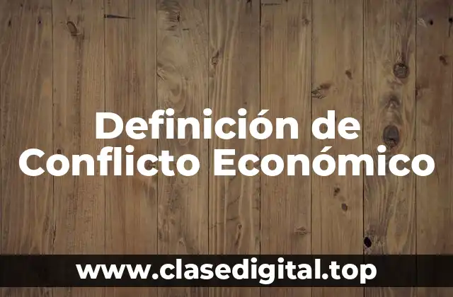 Definición de Conflicto Económico