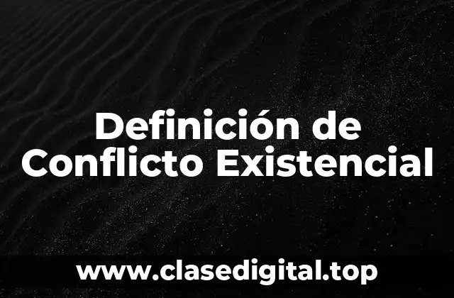 Definición de Conflicto Existencial