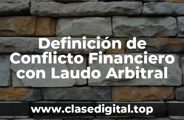 Definición de Conflicto Financiero con Laudo Arbitral