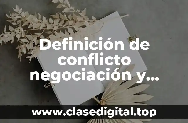 Definición de conflicto negociación y relaciones humanas