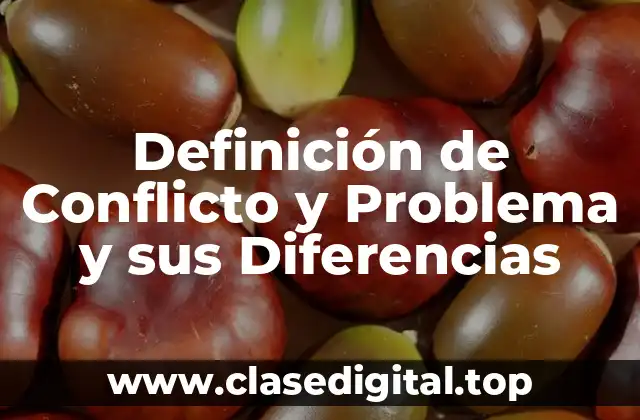 Definición de Conflicto y Problema y sus Diferencias