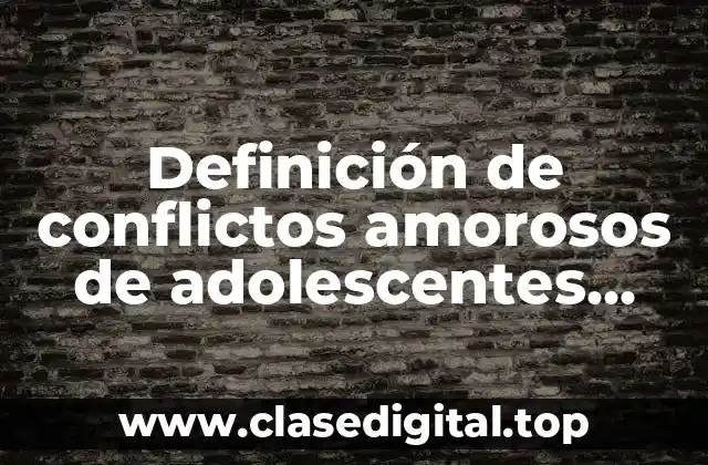 Definición de conflictos amorosos de adolescentes para resolver