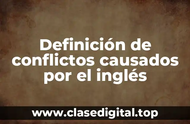 Definición de conflictos causados por el inglés