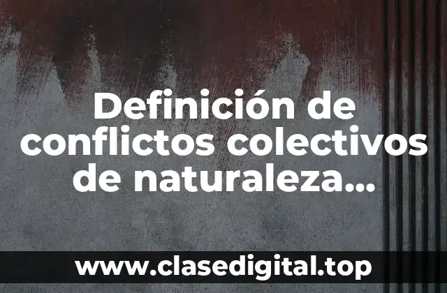 Definición de conflictos colectivos de naturaleza económica