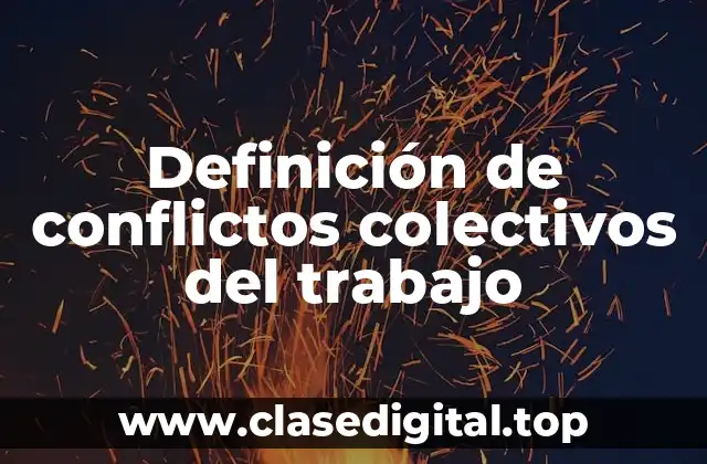 Definición de conflictos colectivos del trabajo