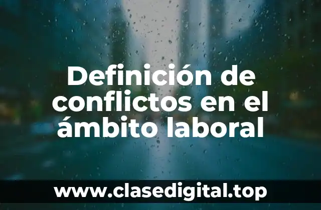Ejemplos de conflictos en el ámbito laboral