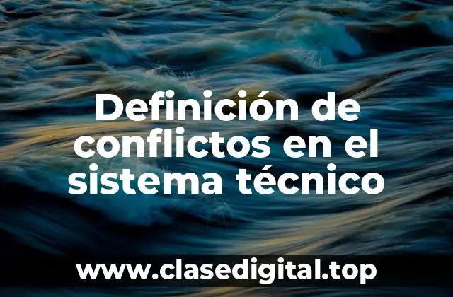 Definición de conflictos en el sistema técnico