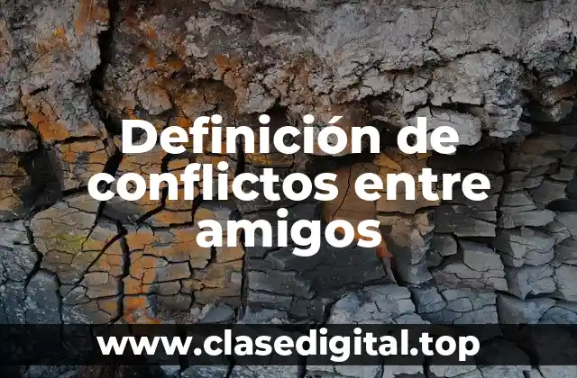Ejemplos de conflictos entre amigos