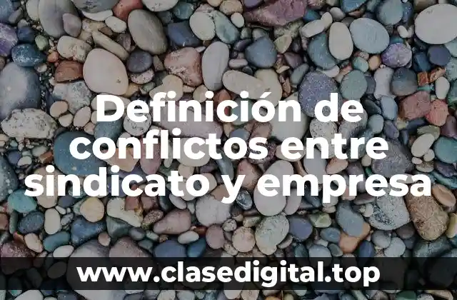 Definición de conflictos entre sindicato y empresa