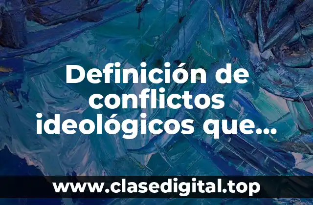Definición de conflictos ideológicos que ocurrieron durante la guerra fría