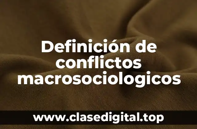 Definición de conflictos macrosociologicos