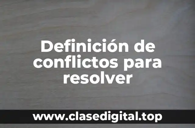 Ejemplos de conflictos para resolver