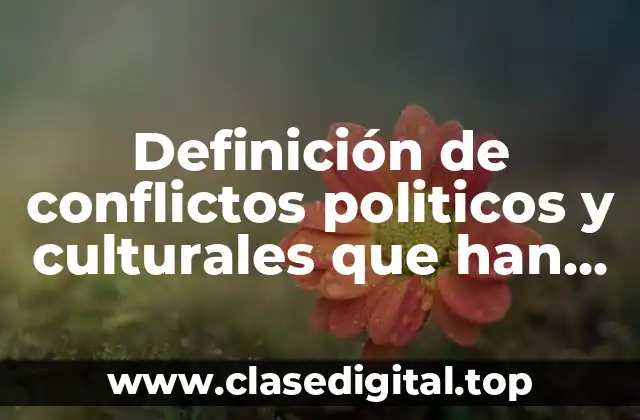 Definición de conflictos politicos y culturales que han producido migraciones