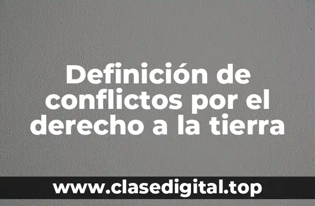 Definición de conflictos por el derecho a la tierra