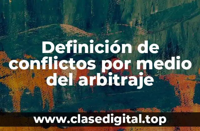 Definición de conflictos por medio del arbitraje