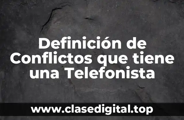 Definición de Conflictos que tiene una Telefonista