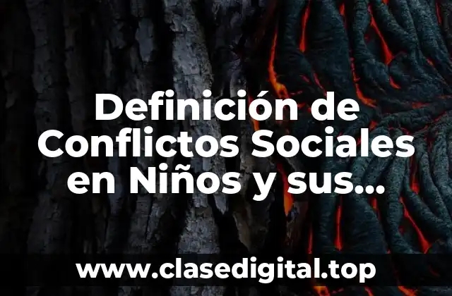 Ejemplos de Conflictos Sociales en Niños