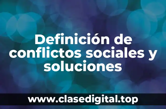 Definición de conflictos sociales y soluciones