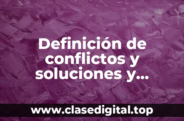 Definición de conflictos y soluciones y ventajas