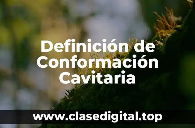 Definición de Conformación Cavitaria