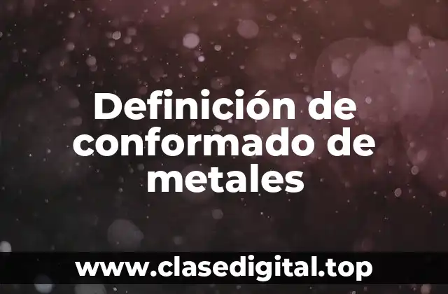 Definición de conformado de metales