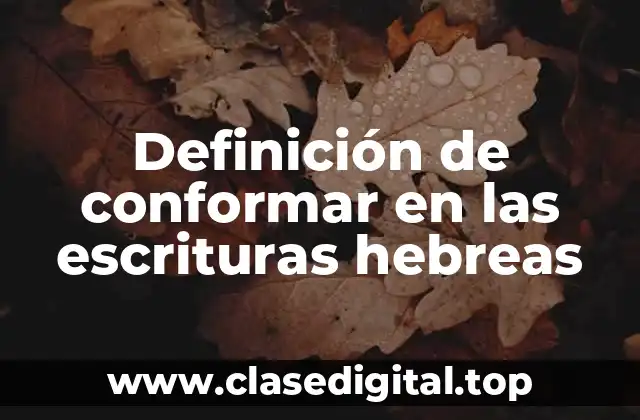 Definición de conformar en las escrituras hebreas