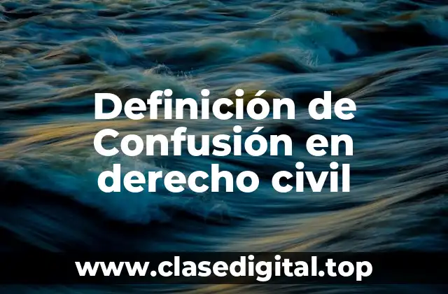 Definición de Confusión en derecho civil