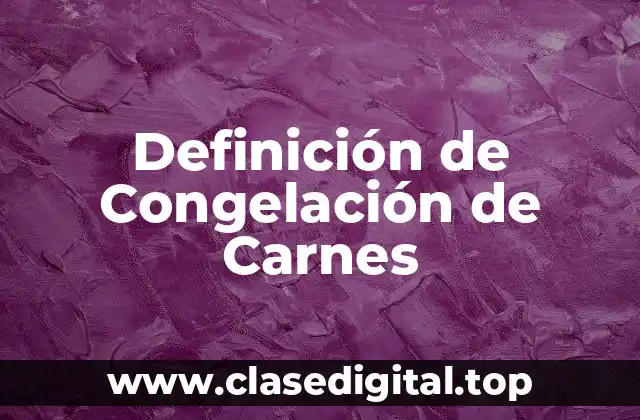 Definición de Congelación de Carnes