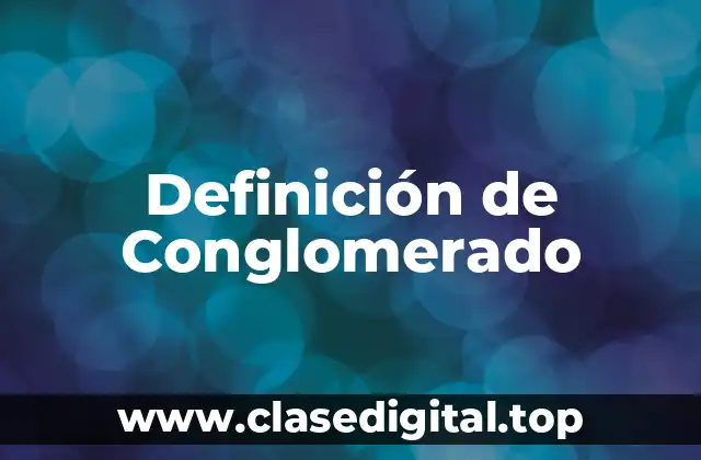 Definición de Conglomerado