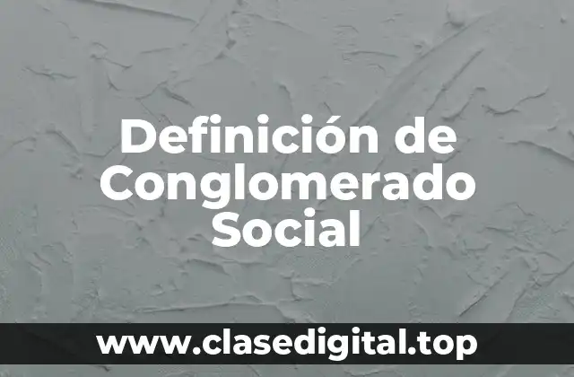 Definición de Conglomerado Social