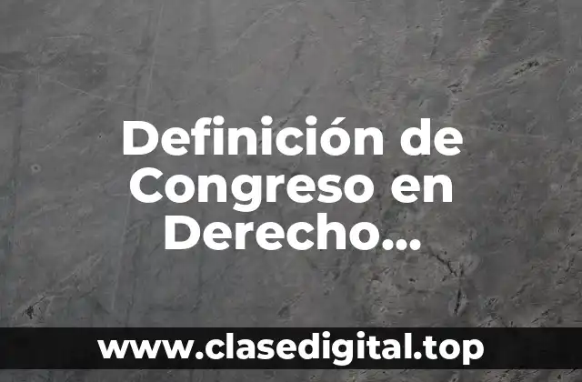 Definición de Congreso en Derecho Internacional