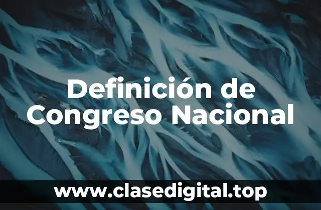Definición de Congreso Nacional