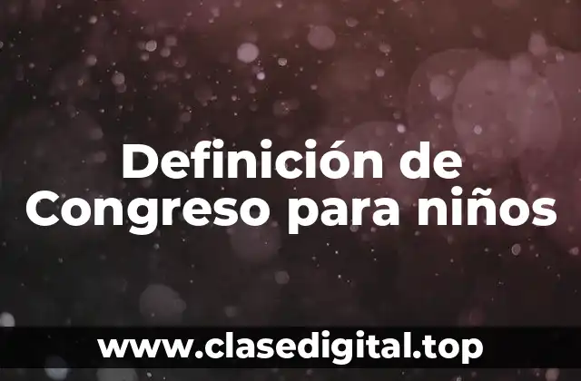 Definición de Congreso para niños