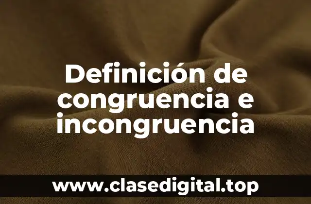 Definición de congruencia e incongruencia