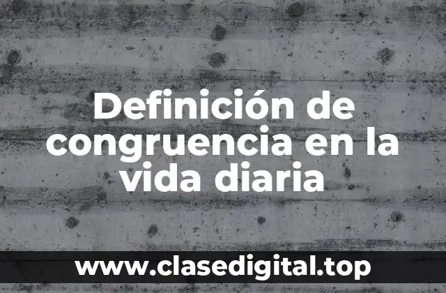 Definición de congruencia en la vida diaria