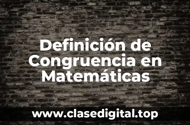 Definición técnica de Congruencia en Matemáticas